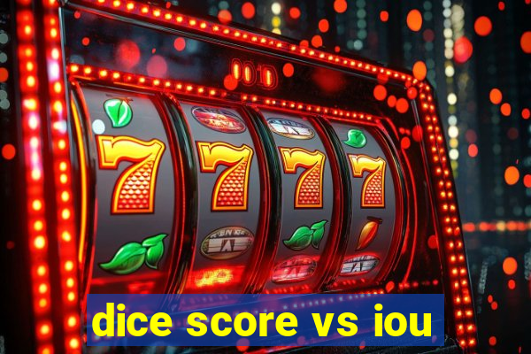 dice score vs iou